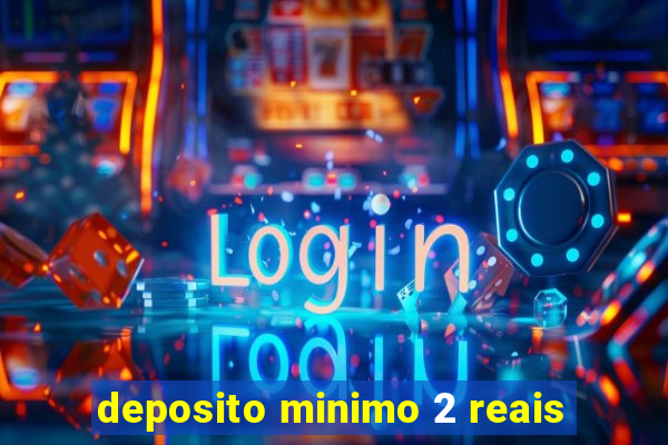 deposito minimo 2 reais